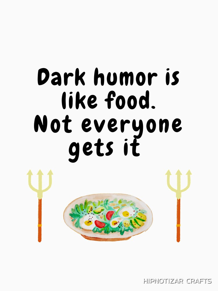 dark humor is like food not everyone gets it sarcastic quote [DH6] by HIPNOTIZAR  CRAFTS