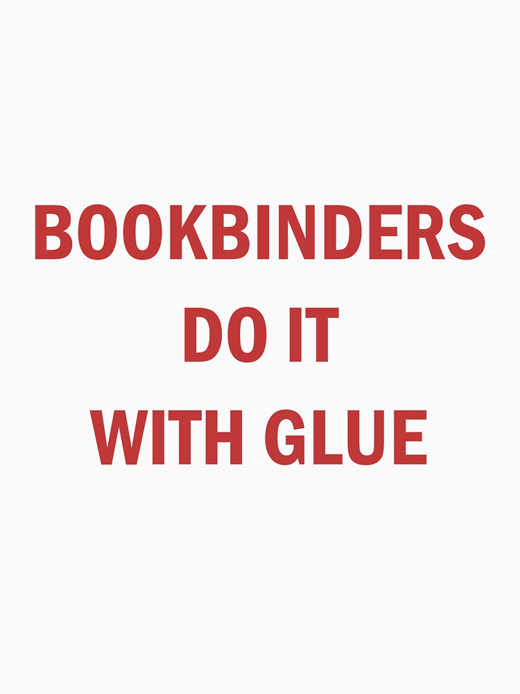 Bookbinders Do It With Glue by ghostcraft