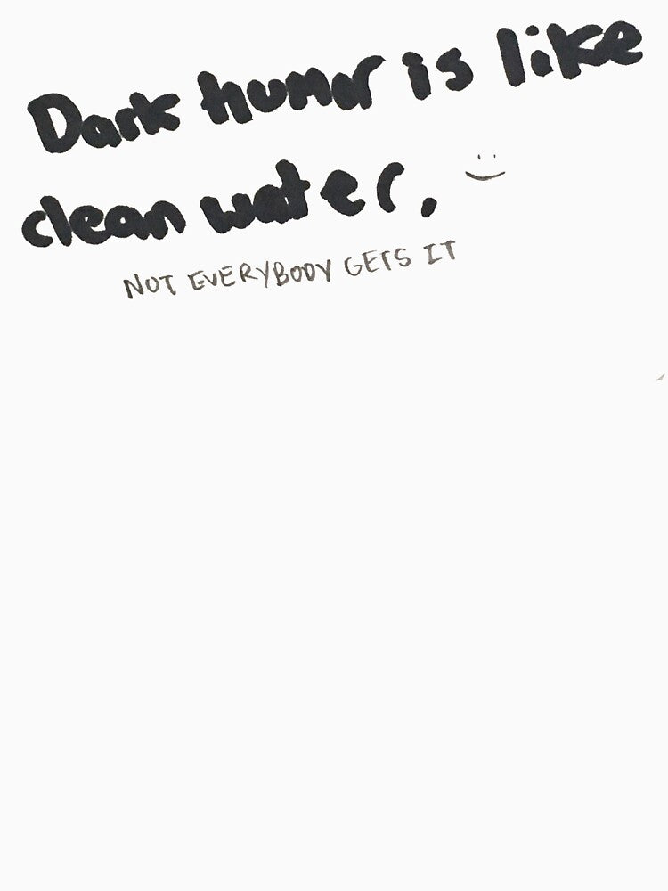 Dark Humor is like Clean Water by DamonWurx