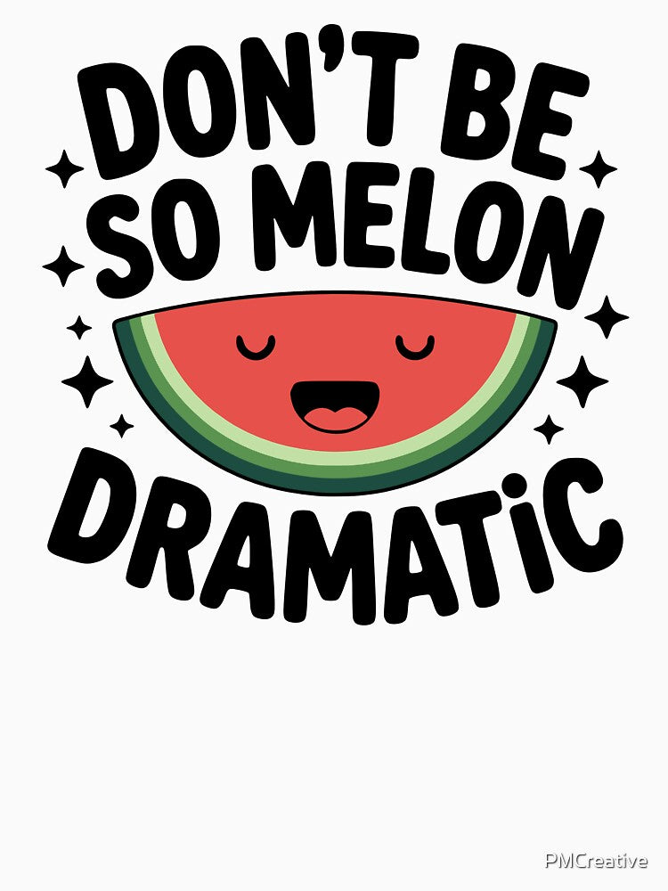 Don't Be So Melon Dramatic! Cute Watermelon Pun by PMCreative