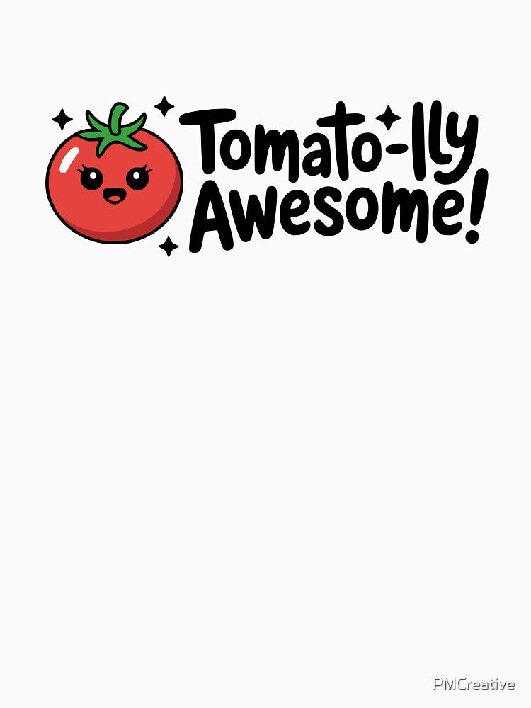 Tomato-lly Awesome! Cute Tomato Pun by PMCreative
