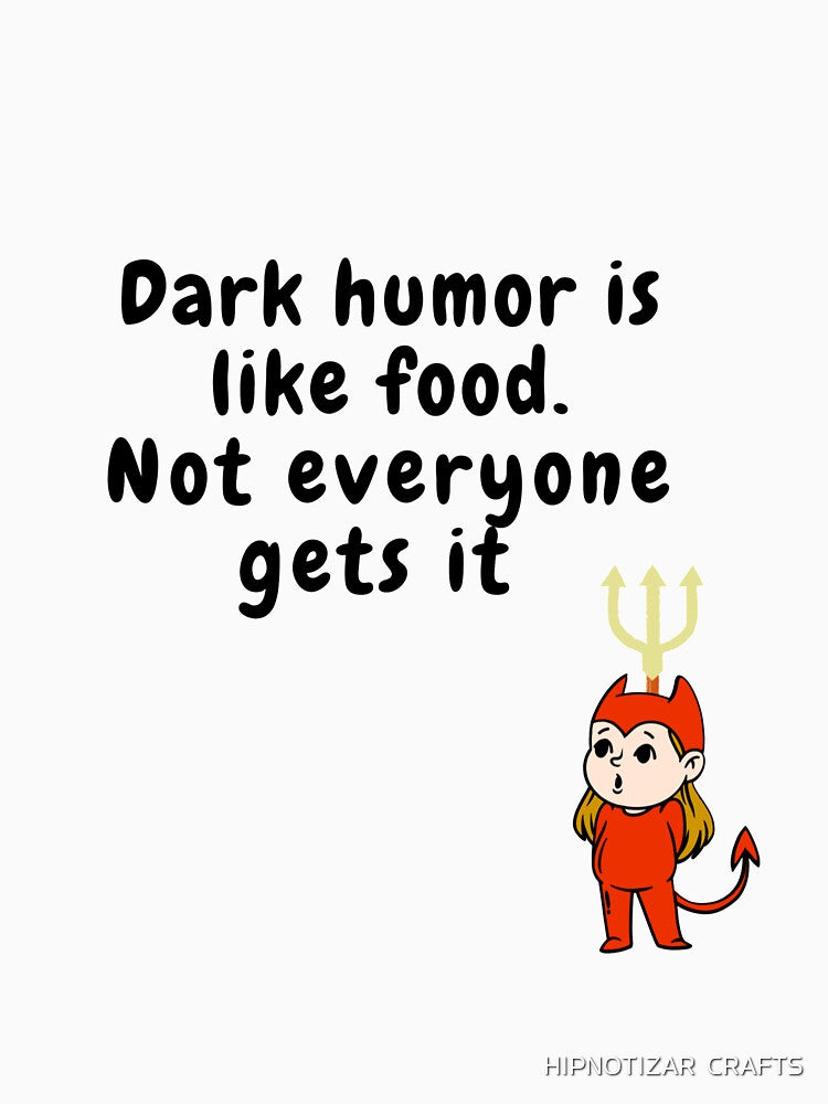 dark humor is like food not everyone gets it sarcastic quote devil boy[DH3] by HIPNOTIZAR  CRAFTS