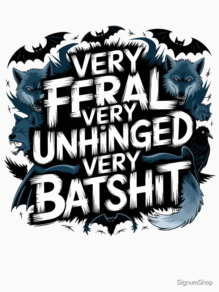 Very Feral Very Unhinged Very Batshit by SignumShop