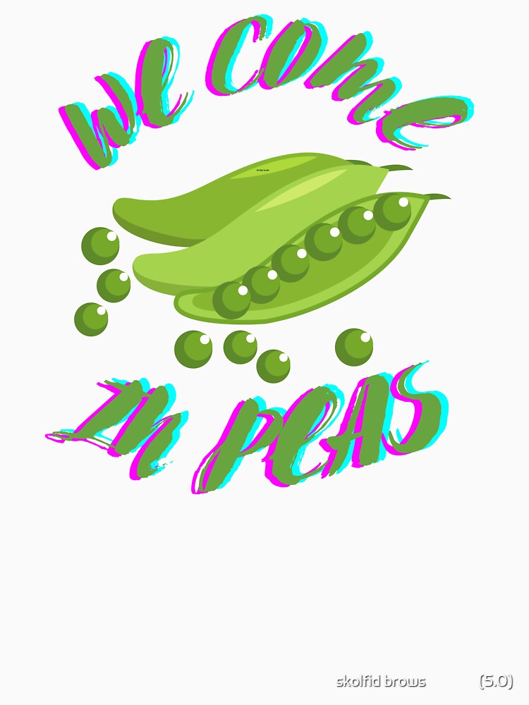 We Come In Peas: Funny Quote, Gifts Essential T-Shirt by skolfid brows ⭐⭐⭐⭐⭐ (5.0)