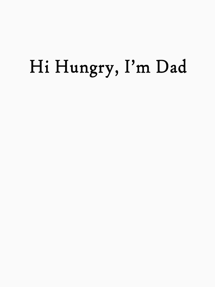 Hi Hungry, I'm Dad (Blk) by LowerArtworks