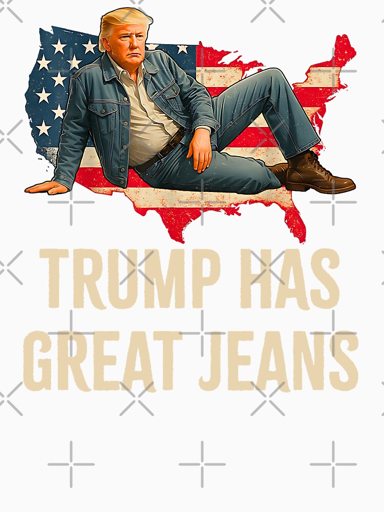Trump Has Great Jeans Funny Casual Wear Humor by kawaiivsglitch
