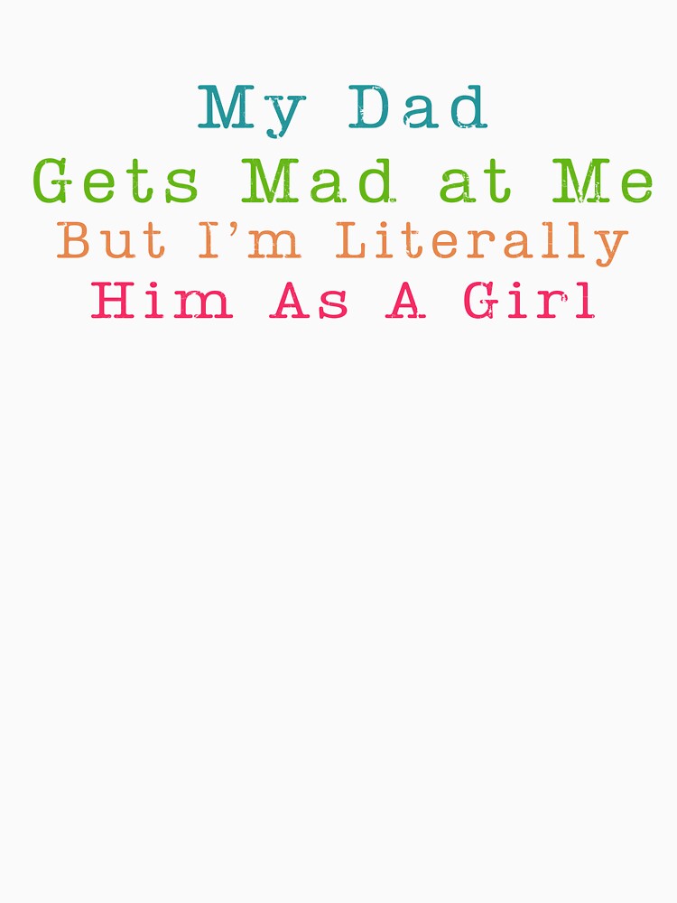 My Dad Gets Mad At Me But I'm Literally Him As A Girl by cielpoligon