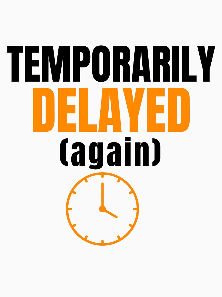 Temporarily Delayed Again by DirectiveOffice