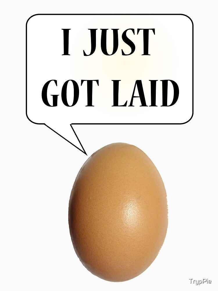 This Egg Just Got Laid by TrypPie
