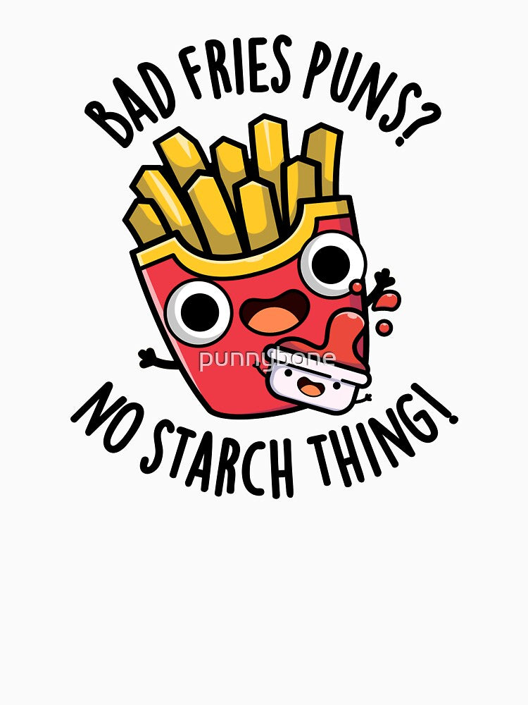 Bad Fries Puns No Starch Thing Funny Food Pun by punnybone