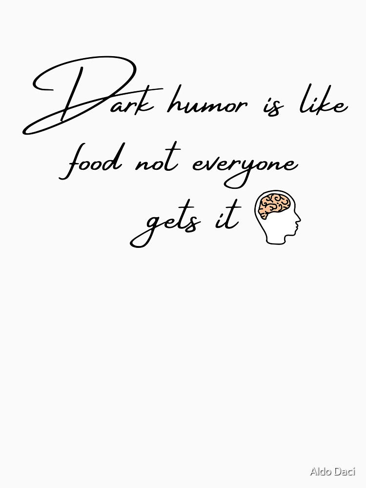 Dark Humor Is Like Food Not Everyone Gets It 4 by Aldo Daci