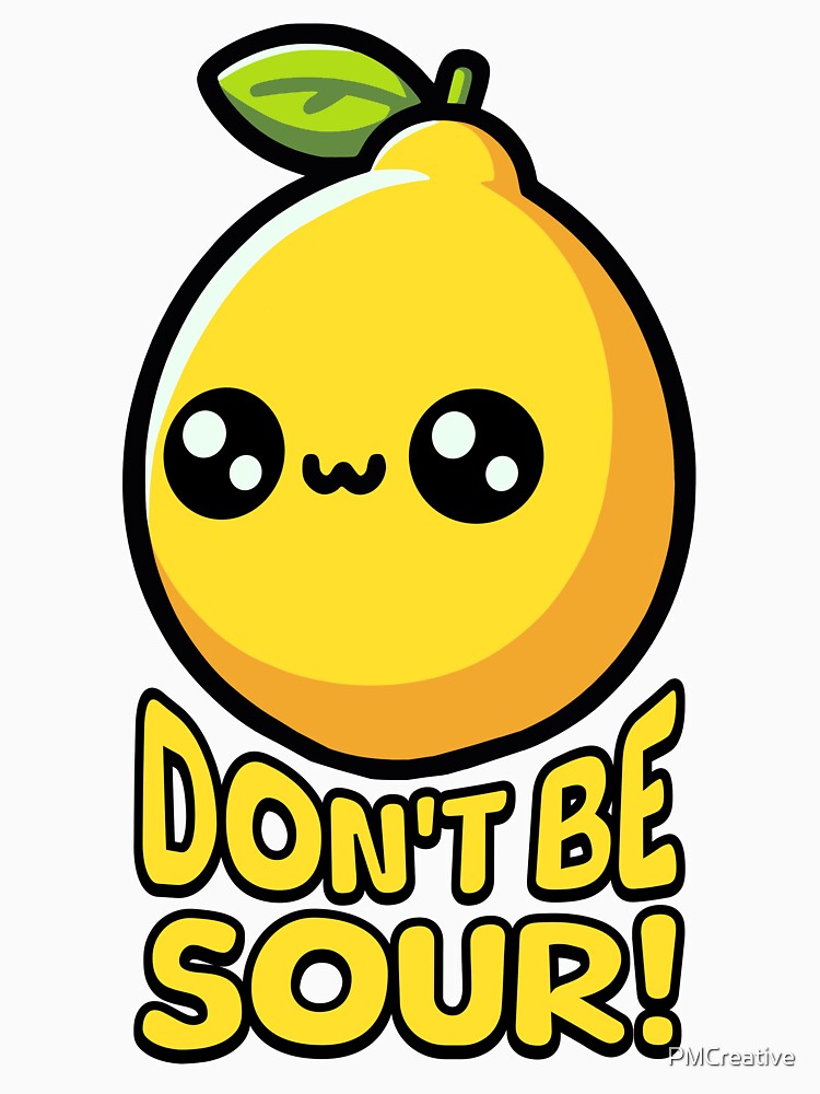 Don't Be Sour! Cute Lemon Pun by PMCreative