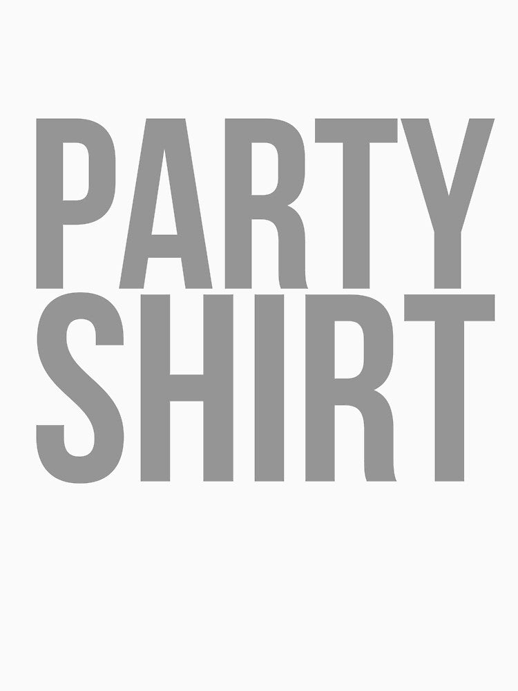 Novelty PARTY SHIRT Fun Statement Funny Play on Words Pun Humor by BuyShirtsOnline