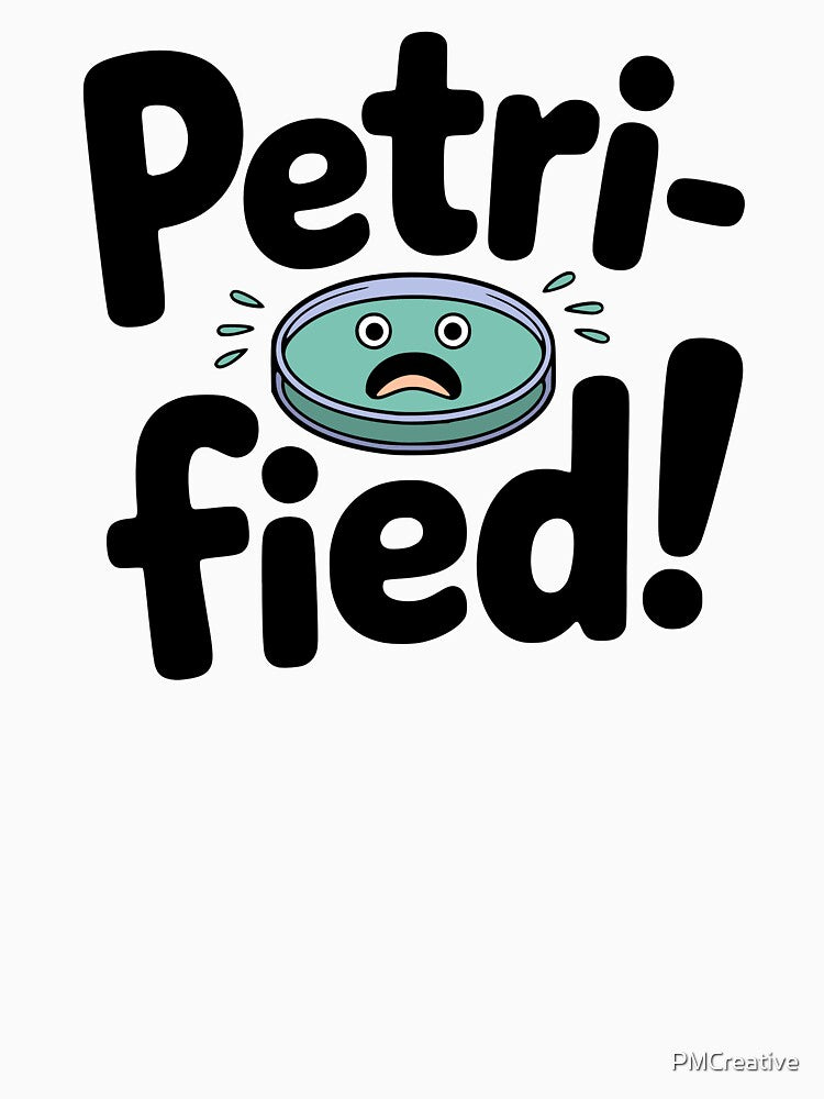 Petri-Fied! Cute Petri Dish Pun by PMCreative