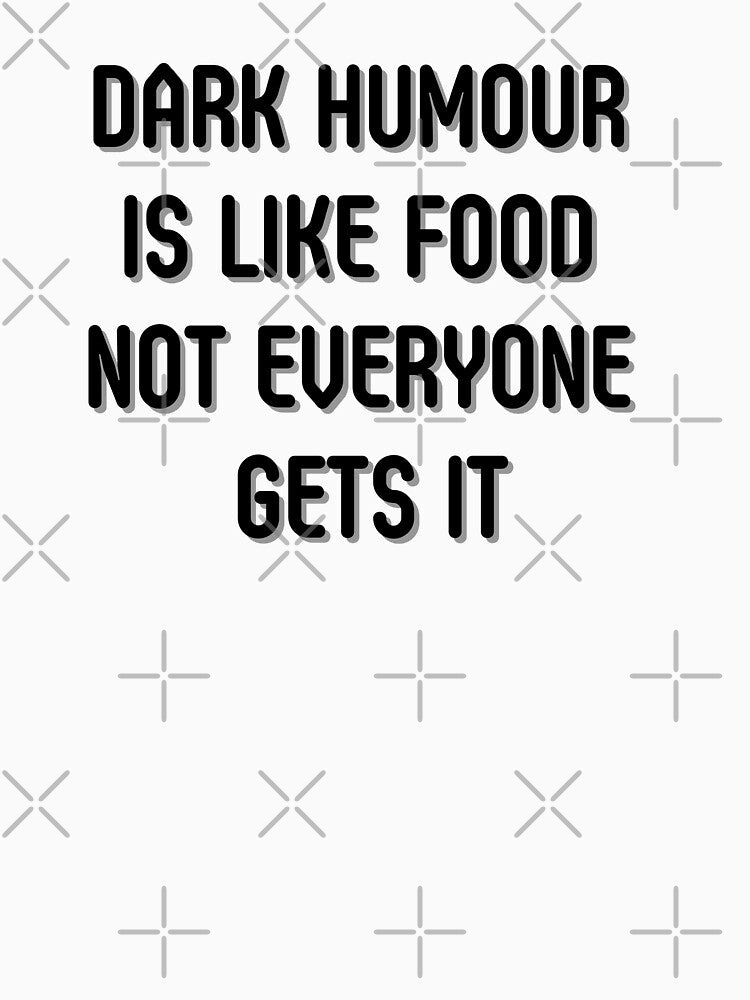 Dark Humour Is Like Food, Not Everyone Gets It by pintsandquarts