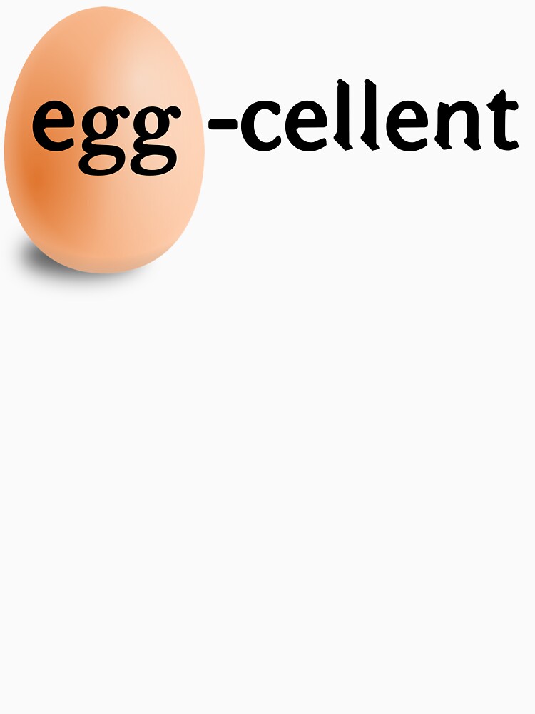 Chuckle Away with this Egg-cellent Egg Pun Design - Perfect for a Twist on Being Excellent! by Fotofus