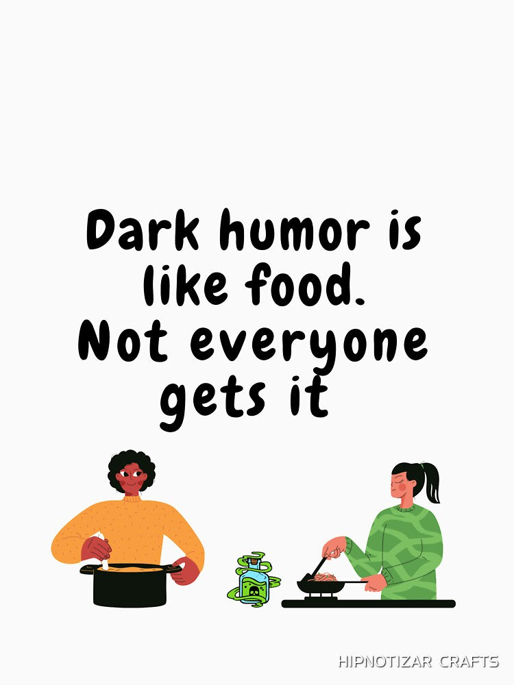 Copy of  dark humor is like food not everyone gets it sarcastic quote [DH13] by HIPNOTIZAR  CRAFTS