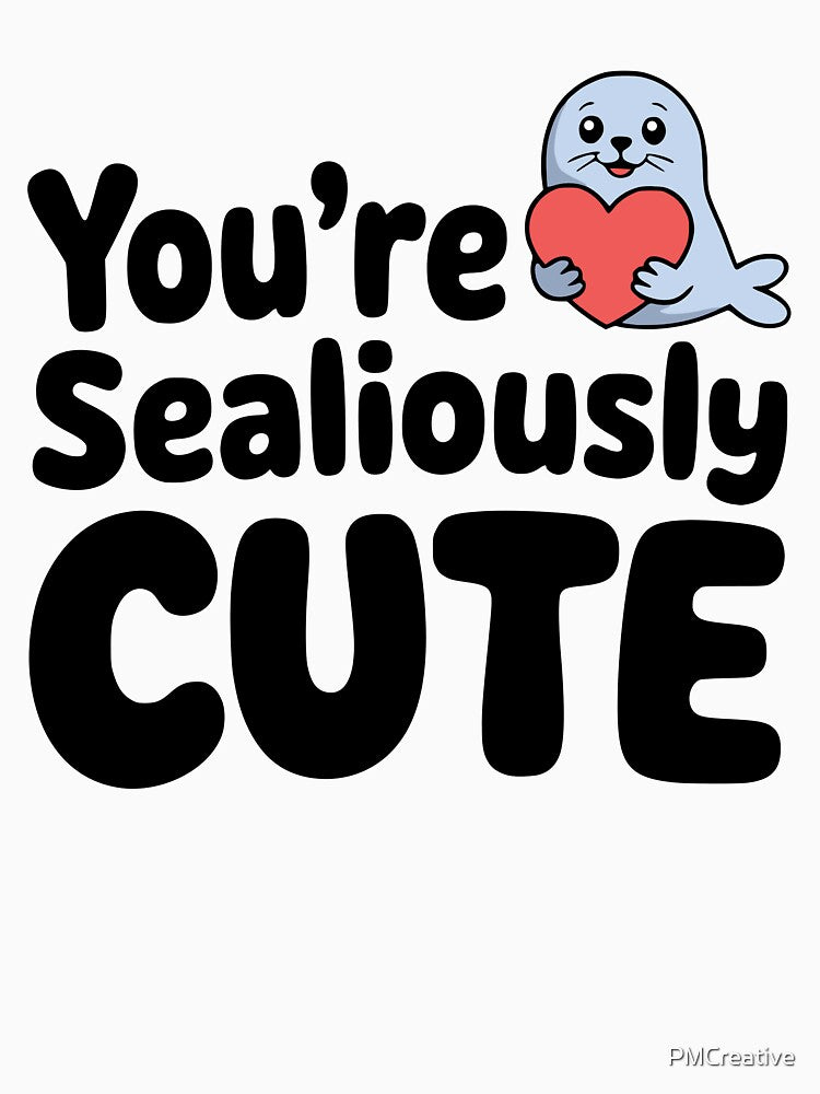 You're Sealiously Cute! Cute Seal Pun by PMCreative