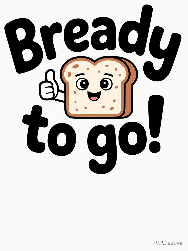 Bready To Go! Funny Bread Pun by PMCreative