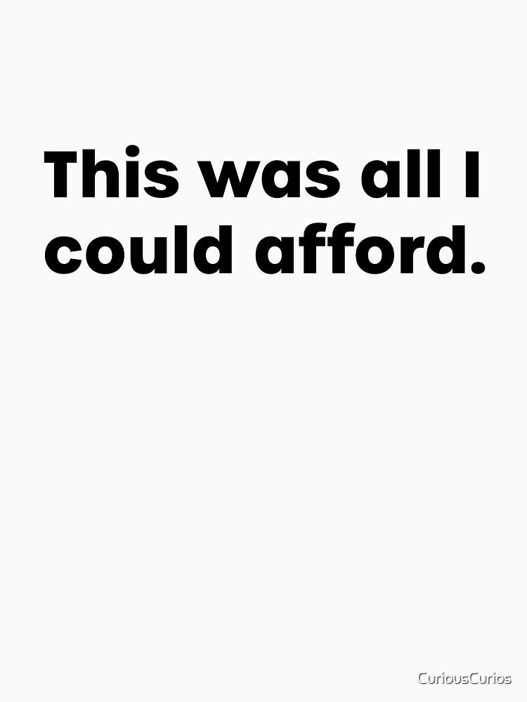 This Was All I Could Afford by CuriousCurios