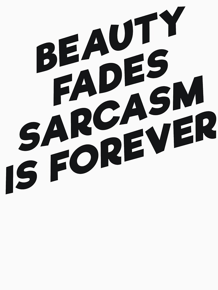 BEAUTY FADES SARCASM IS FOREVER by RedYolk
