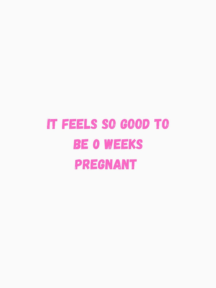 Copy of It feels so good to be 0 weeks pregnant by Stickernpattern