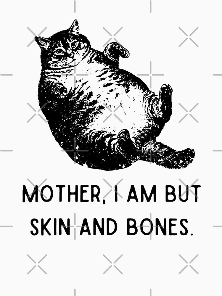 Mother I Am But Skin and Bones Funny Fat Cat Meme by Torionrad