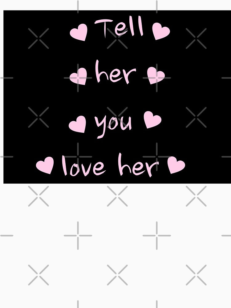 Tell her you love her by Luna3107