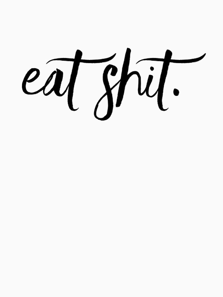 Eat Shit by ejohnson07
