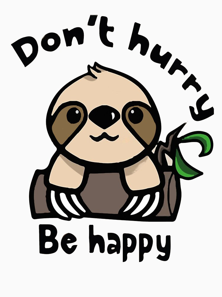 Don't Hurry Be happy! Cute Sloth transformed meme, Don't Hurry Be happy! Cute Sloth transformed meme stickers, Don't Hurry Be happy! Cute Sloth transformed meme shirt For Mom Dad Kids by yota habi