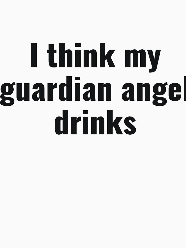 I think my guardian angel drinks funny saying by RedYolk