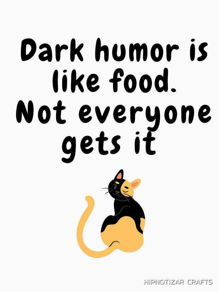 dark humor is like food not everyone gets it cat sarcastic quote [DH2] by HIPNOTIZAR  CRAFTS