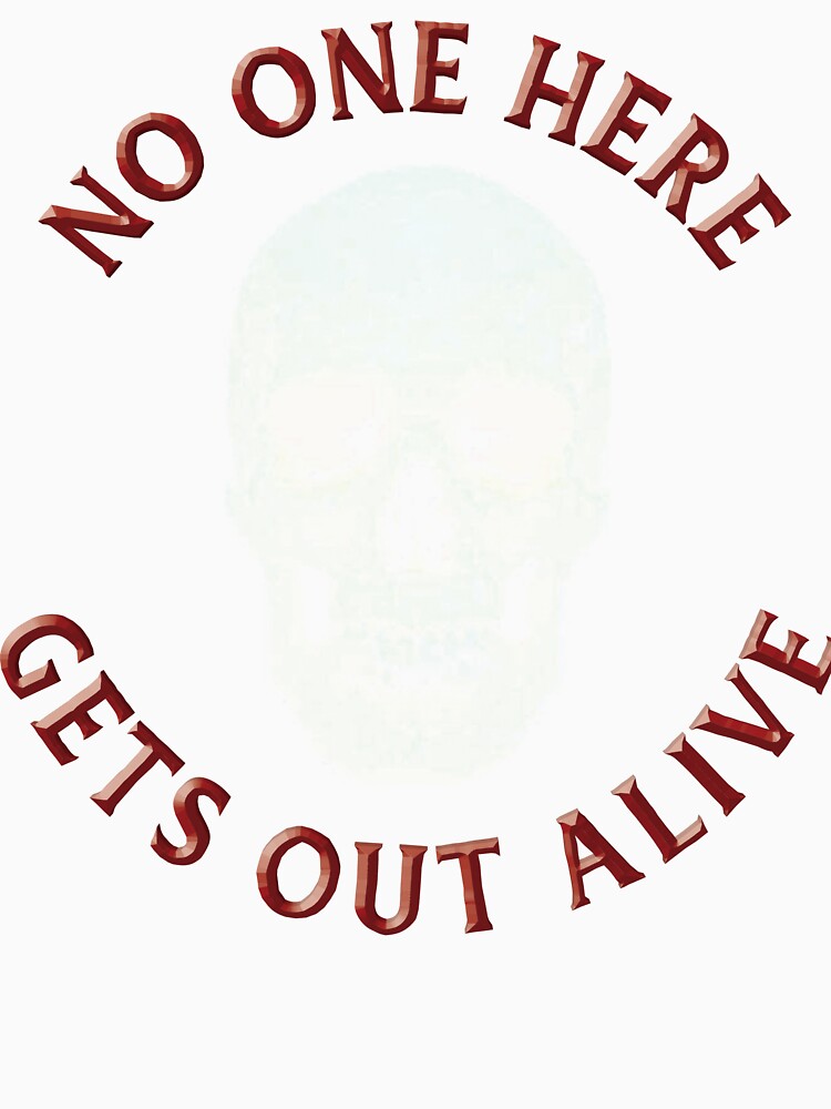 No One Here Gets Out Alive by Trexyca Artworks Store