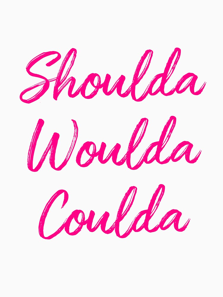 Shoulda Woulda Coulda - hot pink by SaySomethingUK