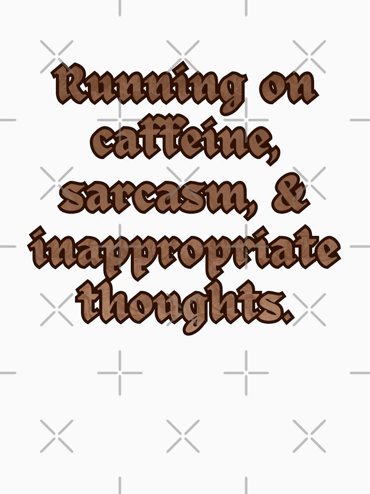 Running on Caffeine, Sarcasm, & Inappropriate Thoughts. by Upsaught