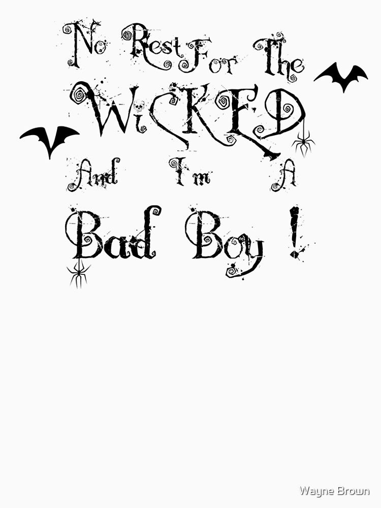 No rest for the wicked, and I’m a bad boy by Wayne Brown