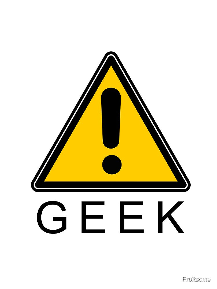 GEEK WARNING by Fruitsome