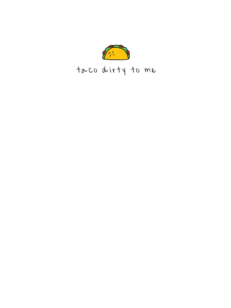 Taco Dirty to Me by pencilpartea