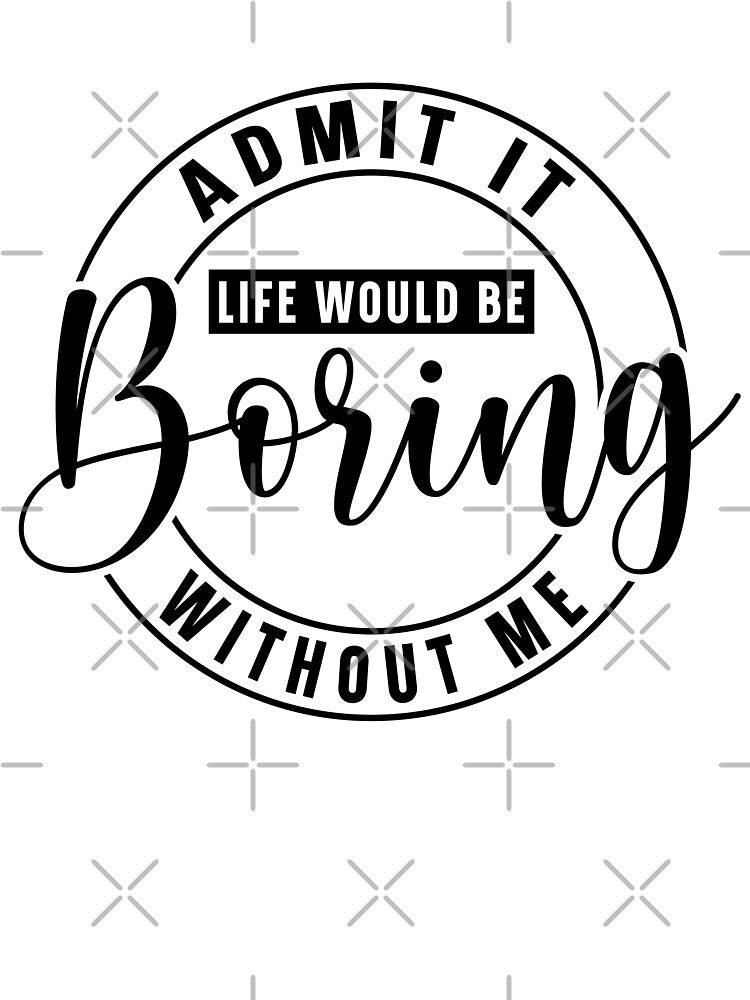 Life Would Be Boring Without Me by AndersonDzn