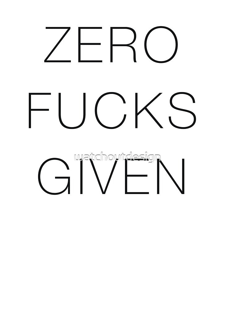 zero f!cks given by watchoutdesign