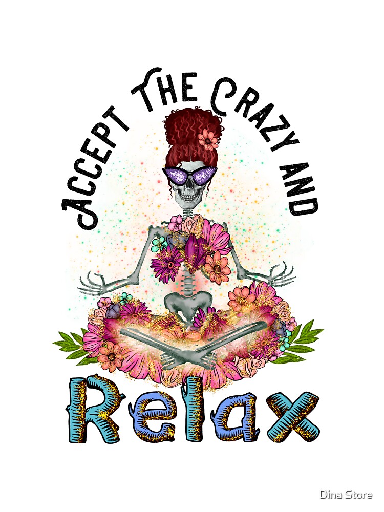 Accept The Crazy and Relax - Funny Quote by Dina Store