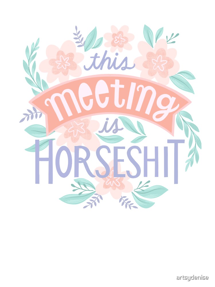 This Meeting Is Horseshxt by artsydenise