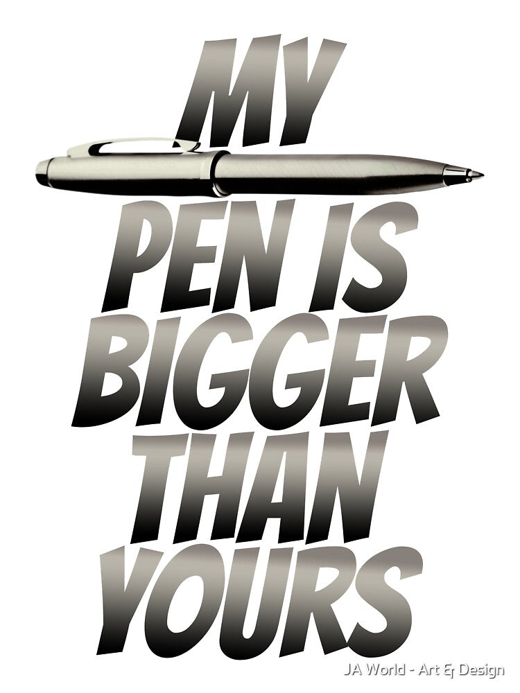 My Pen Is Bigger Than Yours – Funny Typographic Joke by JA World - Art & Design