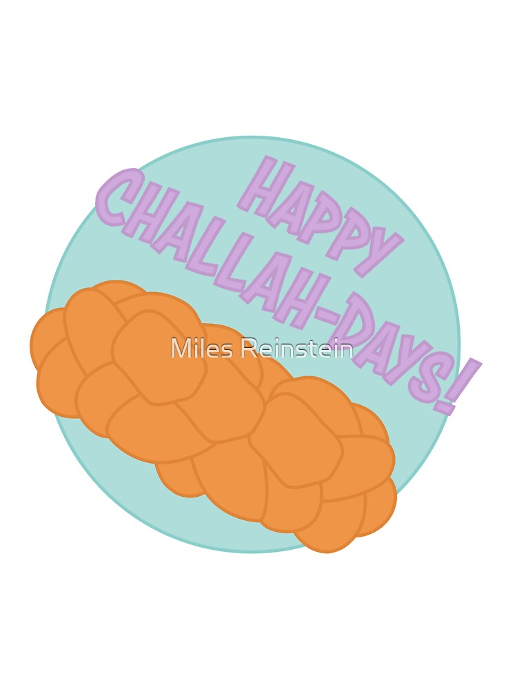Happy Challah-days! by Miles Reinstein