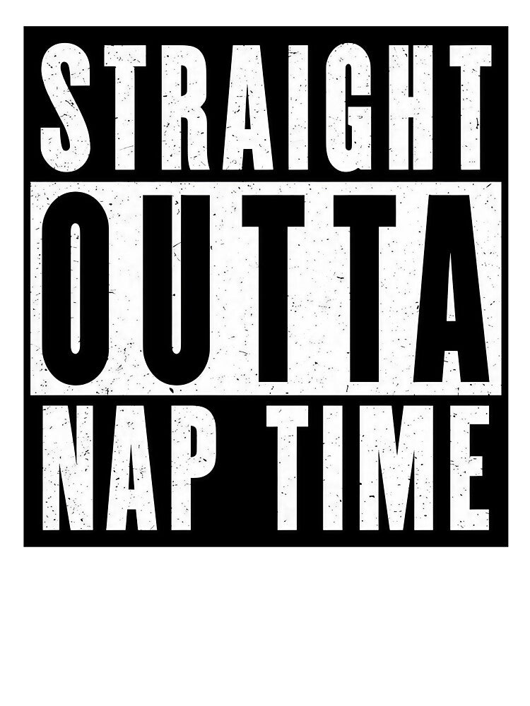 STRAIGHT OUTTA NAP TIME by SlapStore