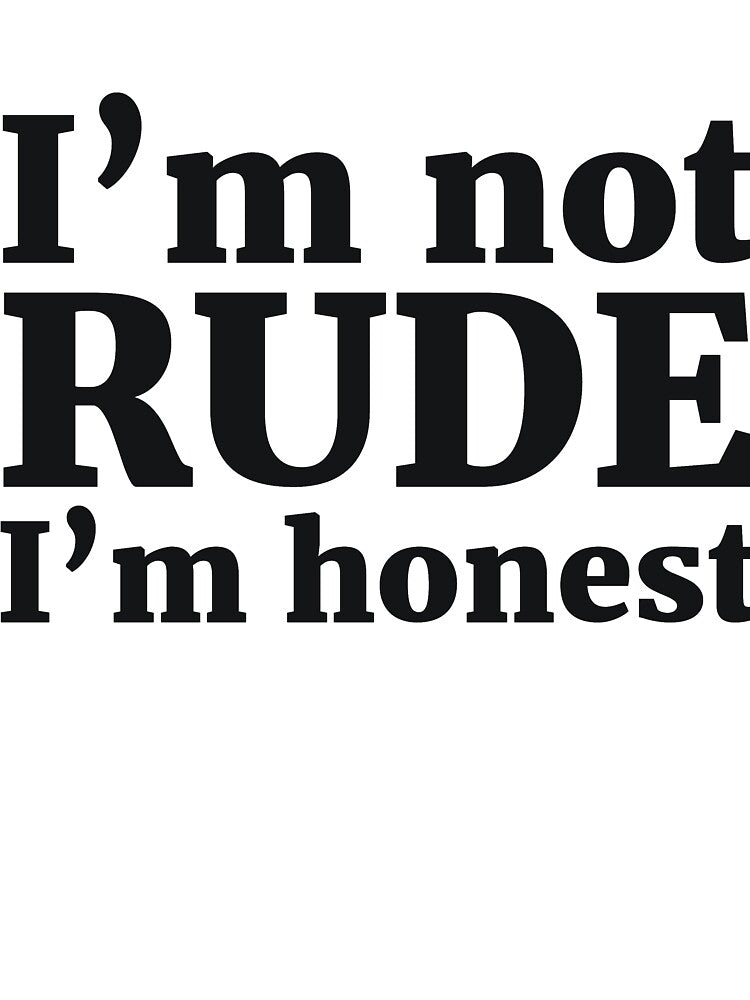 I’m not RUDE I’m honest by RedYolk