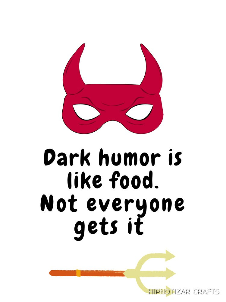 dark humor is like food not everyone gets it sarcastic quote [DH8] by HIPNOTIZAR  CRAFTS