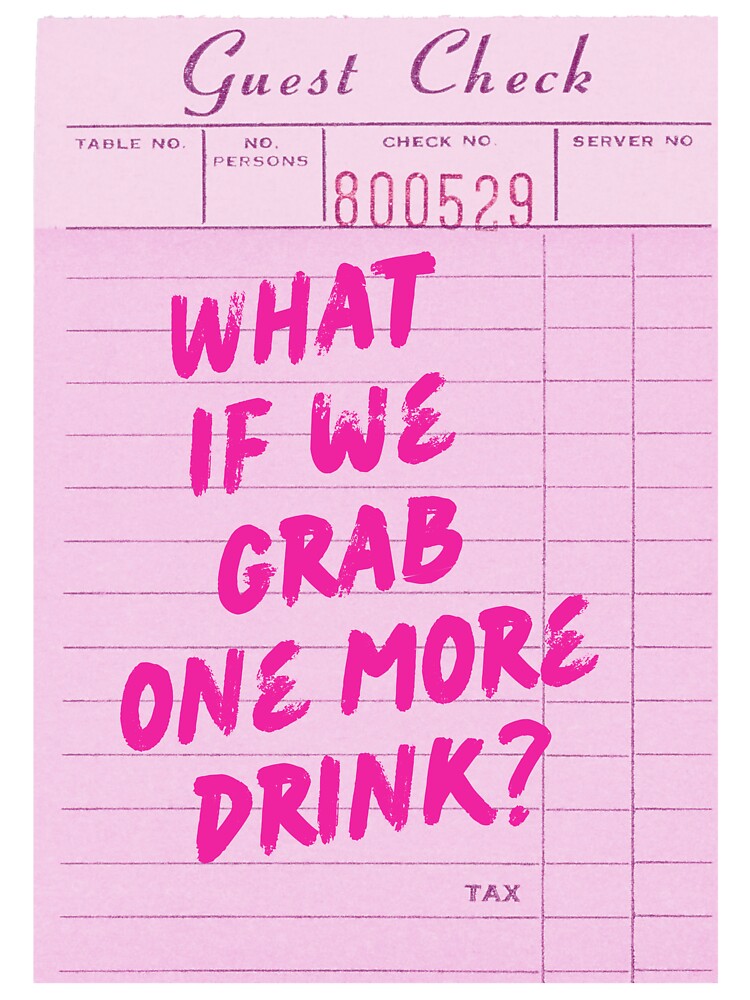 Funny Drinking Quote - What if We Grab One More Drink by Zaddie A