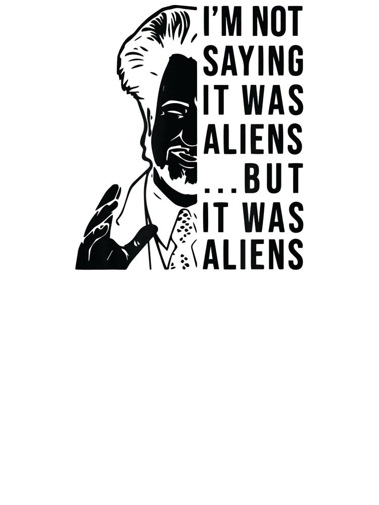 Funny quote I'm Not Saying It Was Aliens But It was Aliens by Cecil-Blackwell