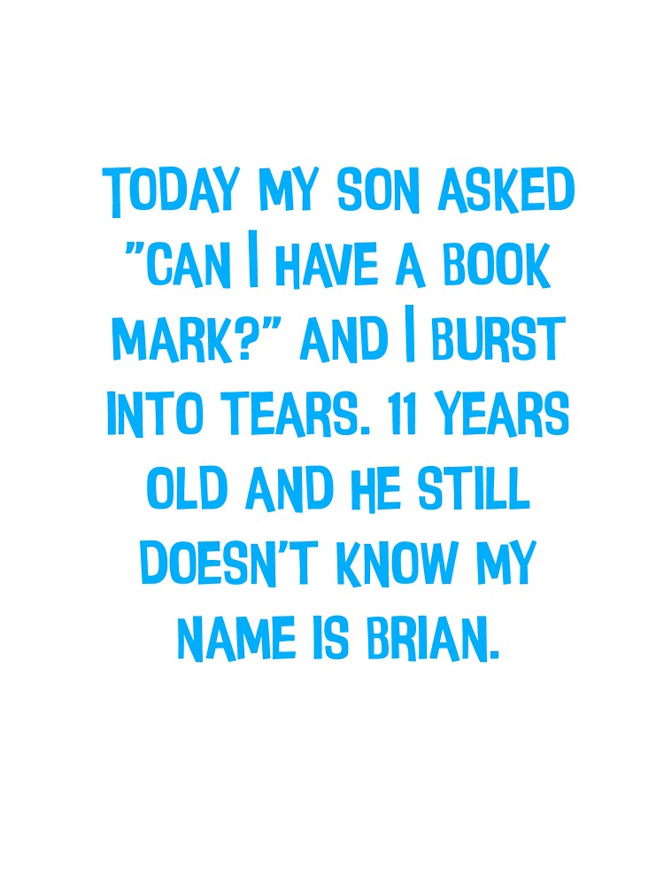 Today My Son Asked, "Can I Have A Book Mark?" Funny Dad Jokes by Pete Roberts